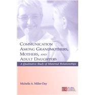 Communication Among Grandmothers, Mothers, and Adult Daughters: A Qualitative Study of Maternal Relationships