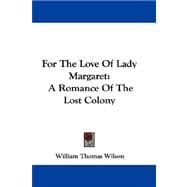 For the Love of Lady Margaret : A Romance of the Lost Colony