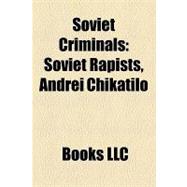 Soviet Criminals : Soviet Rapists, Andrei Chikatilo