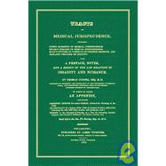 Tracts on Medical Jurisprudence: Including Farr's Elements of Medical Jurisprudence, Dease's Remarks on Medical Jurisprudence, Males Epitome of Juridical or Forensic Medicine, and Haslam's