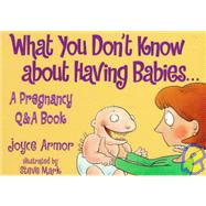 What You Don't Know About Having Babies