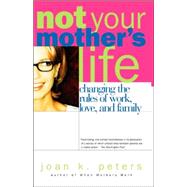 Not Your Mother's Life Changing The Rules Of Work, Love, And Family