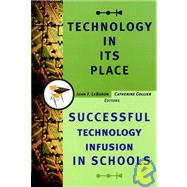 Technology in Its Place Successful Technology Infusion in Schools