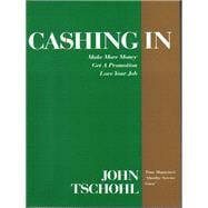 Cashing In : Make More Money, Get a Promotion, Love Your Job