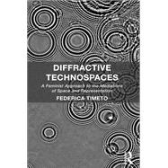 Diffractive Technospaces: A Feminist Approach to the Mediations of Space and Representation