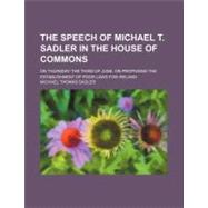 The Speech of Michael T. Sadler in the House of Commons