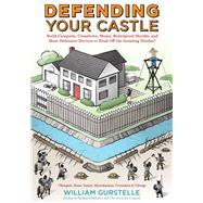 Defending Your Castle Build Catapults, Crossbows, Moats, Bulletproof Shields, and More Defensive Devices to Fend Off the Invading Hordes