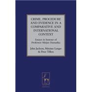 Crime, Procedure and Evidence in a Comparative and International Context Essays in Honour of Professor Mirjan Damaska