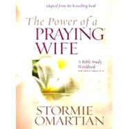 The Power of a Praying Wife: A Bible Study Workbook for Video Curriculum
