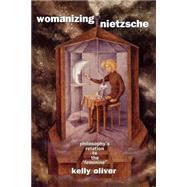 Womanizing Nietzsche: Philosophy's Relation to the 