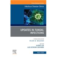 Updates in Fungal Infections, An Issue of Infectious Disease Clinics of North America