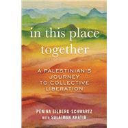 In This Place Together A Palestinian's Journey to Collective Liberation