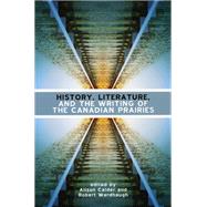History, Literature And the Writing of the Canadian Prairies