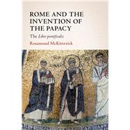 Rome and the Invention of the Papacy