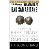 Bad Samaritans: The Myth of Free Trade and the Secret History of Capitalism, Library Edition