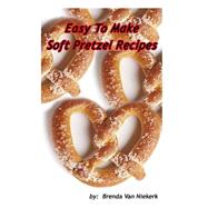 Easy to Make Soft Pretzel Recipes