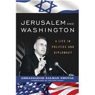 Jerusalem and Washington A Life in Politics and Diplomacy