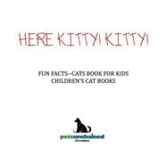 Here Kitty! Kitty! | Fun Facts Cats Book for Kids | Children's Cat Books