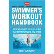 The Swimmer's Workout Handbook Improve Fitness with 100 Swim Workouts and Drills