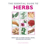 The Essential Guide to Herbs More Than 100 Herbs for Well-Being, Healing and Happiness