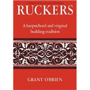 Ruckers: A Harpsichord and Virginal Building Tradition