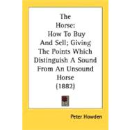Horse : How to Buy and Sell; Giving the Points Which Distinguish A Sound from an Unsound Horse (1882)