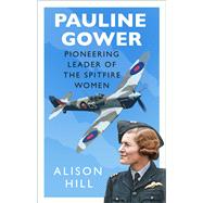 Pauline Gower, Pioneering Leader of the Spitfire Women