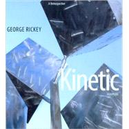 George Rickey Kinetic Sculpture : A Retrospective