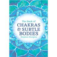 The Book of Chakras & Subtle Bodies Gateways to Supreme Consciousness