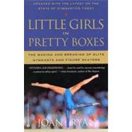 Little Girls in Pretty Boxes : The Making and Breaking of Elite Gymnasts and Figure Skaters