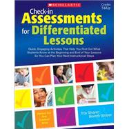 Check-in Assessments for Differentiated Lessons Quick, Engaging Activities That Help You Find Out What Students Know at the Beginning and End of Your Lessons So You Can Plan Your Next Instructional Steps