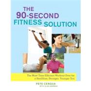 The 90-Second Fitness Solution : The Most Time-Efficient Workout Ever for a Healthier, Stronger, Younger You