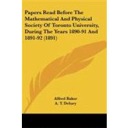 Papers Read Before the Mathematical and Physical Society of Toronto University, During the Years 1890-91 and 1891-92