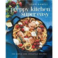 Preppy Kitchen Super Easy 100 Simple and Versatile Recipes