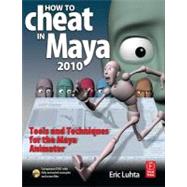 How to Cheat in Maya 2010 : Tools and Techniques for the Maya Animator