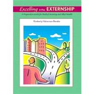 Excelling in the Externship A Preparation Guide for Medical Assisting and Allied Health