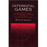 Differential Games A Mathematical Theory with Applications to Warfare and Pursuit, Control and Optimization