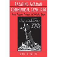 Creating German Communism, 1890-1990