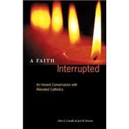 A Faith Interrupted: An Honest Conversation With Alienated Catholics