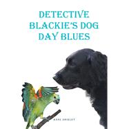 Detective BlackieaEUR(tm)s Dog Day Blues