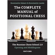 The Complete Manual of Positional Chess The Russian Chess School 2.0 - Opening and Middlegame
