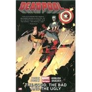Deadpool Volume 3 The Good, the Bad and the Ugly (Marvel Now)