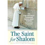 The Saint for Shalom How Pope John Paul II Transformed Catholic-Jewish Relations
