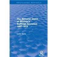 The National Union of Women's Suffrage Societies 1897-1914 (Routledge Revivals)