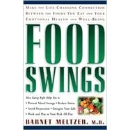 Food Swings Make the Life-Changing Connection Between the Foods You Eat and Your Emotional Health and Well-Being
