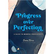 Progress Over Perfection A Guide to Mindful Productivity
