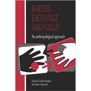 Barter, Exchange and Value: An Anthropological Approach