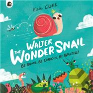 Walter The Wonder Snail Be Brave, Be Curious, Be Walter!