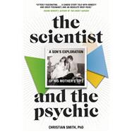 The Scientist and the Psychic A Son's Exploration of His Mother's Gift