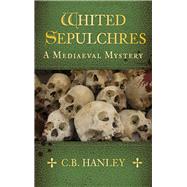Whited Sepulchres A Mediaeval Mystery (Book 3)